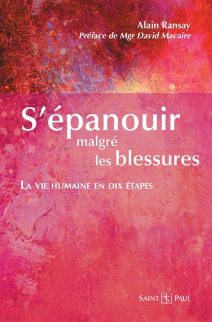 S'épanouir malgré les blessures: La vie humaine en dix étapes by p. Alain Ransay