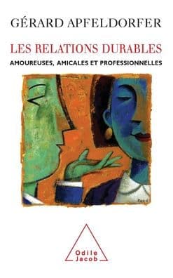 Lasting Relations / Les Relations durables: Amoureuses, amicales et professionnelles by Gïrard Apfeldorfer