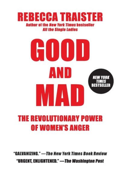 Good and Mad: The Revolutionary Power of Women's Anger by Rebecca Traister