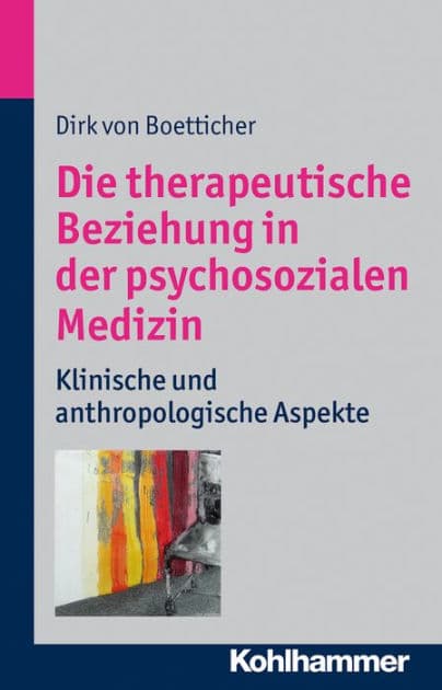 Die therapeutische Beziehung in der psychosozialen Medizin: Klinische und anthroplogische Aspekte by Dirk von Boetticher