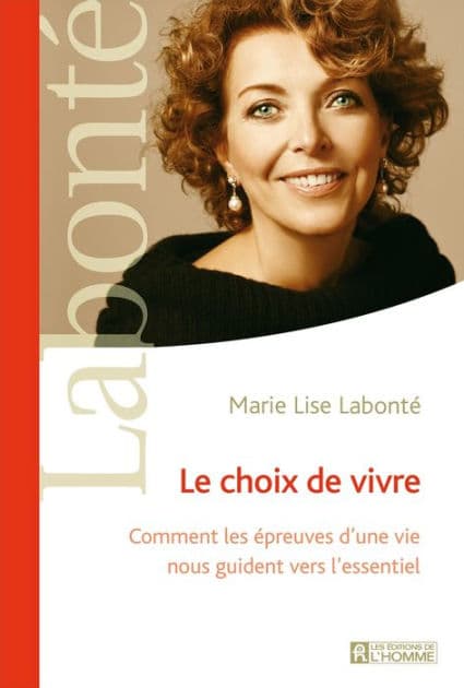 Le choix de vivre: Comment les épreuves d'une vie nous guident vers l'essentiel by Marie Lise Labonté