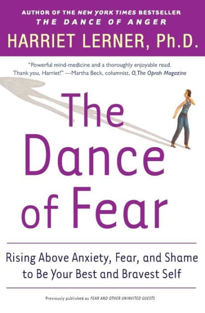 The Dance of Fear: Rising Above Anxiety, Fear, and Shame to Be Your Best and Bravest Self by Harriet Lerner