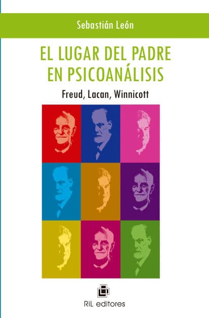 El lugar del padre en psicoanálisis: Freud, Lacan, Winnicott by Sebastián León