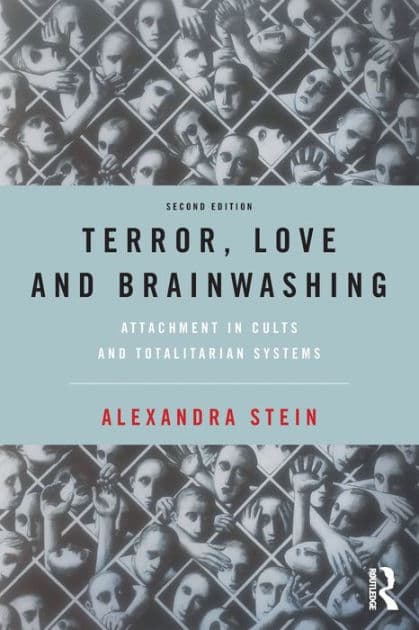 Terror, Love and Brainwashing: Attachment in Cults and Totalitarian Systems by Alexandra Stein