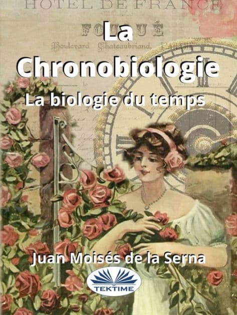 La Chronobiologie: La Biologie Du Temps by Juan Moisés De La Serna