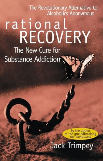 Rational Recovery: The New Cure for Substance Addiction by Jack Trimpey