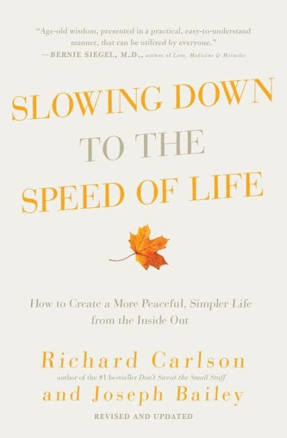 Slowing Down to the Speed of Life: How to Create a More Peaceful, Simpler Life from the Inside Out by Richard Carlson