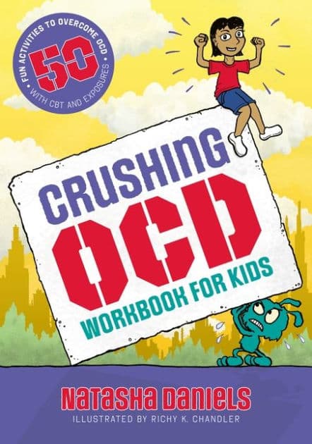 Crushing OCD Workbook for Kids: 50 Fun Activities to Overcome OCD with CBT and Exposures by Natasha Daniels