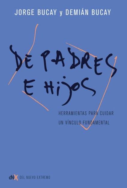 De padres e hijos: Herramientas para cuidar un vínculo fundamental by Jorge Bucay
