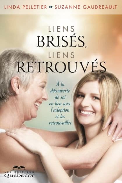 Liens brisés, liens retrouvés: À la decouverte de soi en lien avec l'adoption et les retrouvailles by Suzanne Gaudreault