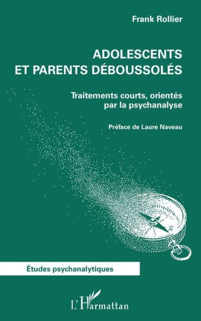 Adolescents et parents déboussolés: Traitements courts, orientés par la psychanalyse by Frank Rollier