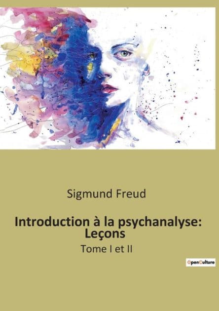 Introduction à la psychanalyse: Leçons:Tome I et II by Sigmund Freud