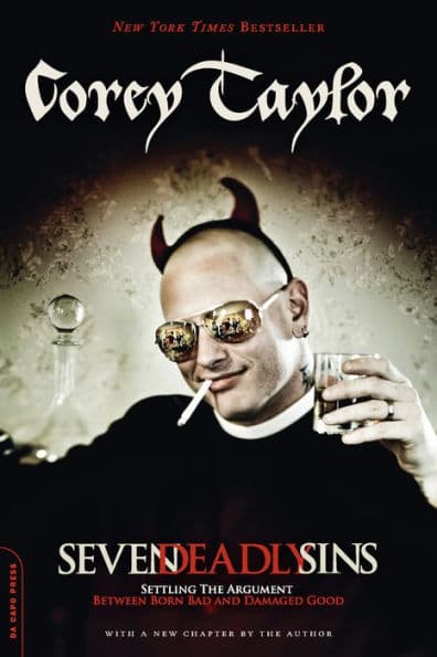 Seven Deadly Sins: Settling the Argument Between Born Bad and Damaged Good by Corey Taylor