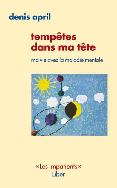Tempêtes dans ma tête: Ma vie avec la maladie mentale by Denis April