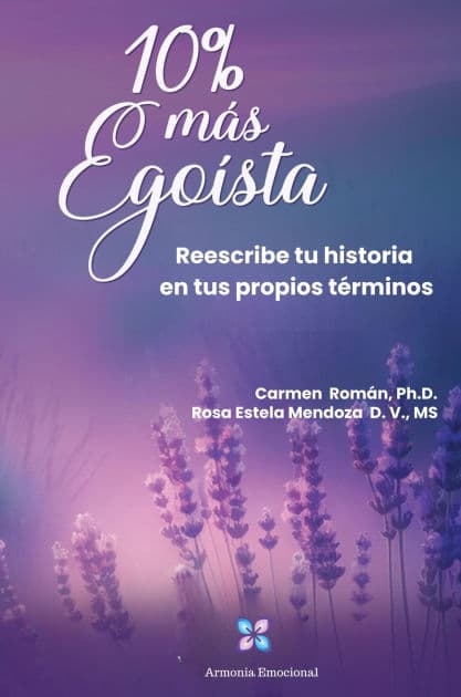 10% más Egoísta: Reescribe tu historia en tus propios términos by Ph.D Carmen Roman