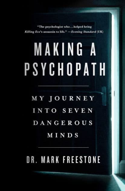 Making a Psychopath: My Journey into Seven Dangerous Minds by Mark Freestone