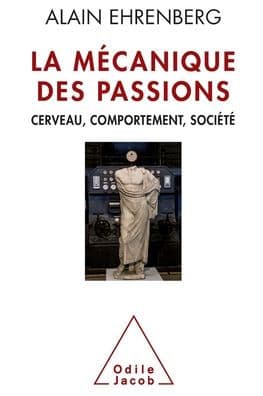 Mechanics of Passions: The New Contemporary Individualism / La Mï¿½canique des passions: Cerveau, comportement, sociï¿½tï¿½ by Alain Ehrenberg