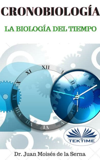 Cronobiología: La Biología Del Tiempo by Juan Moisés De La Serna