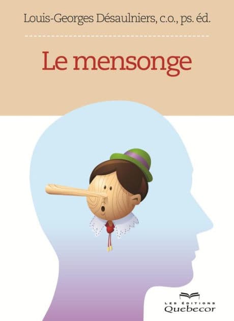 Le mensonge: Comment détecter ceux qui nous trompent by Louis-Georges Désaulniers