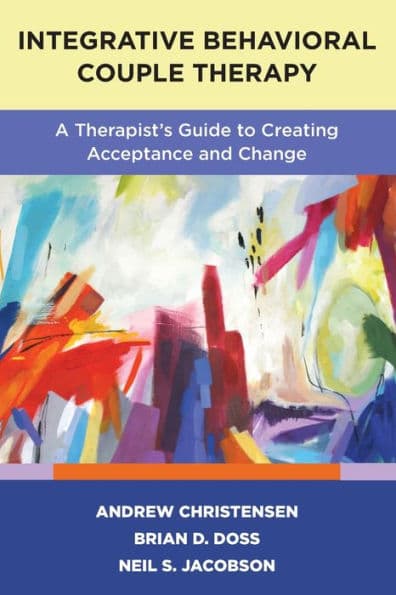 Integrative Behavioral Couple Therapy: A Therapist's Guide to Creating Acceptance and Change, Second Edition by Andrew Christensen
