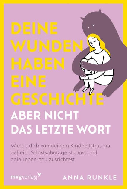 Deine Wunden haben eine Geschichte - aber nicht das letzte Wort: Wie du dich von deinem Kindheitstrauma befreist, Selbstsabotage stoppst und dein Leben neu ausrichtest PTBS überwinden by Anna Runkle