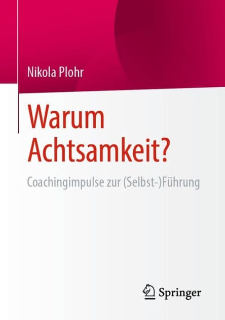 Warum Achtsamkeit?: Coachingimpulse zur (Selbst-)Fï¿½hrung by Nikola Plohr