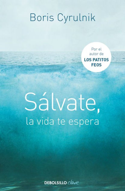 Sálvate, la vida te espera / Save Yourself, Life Awaits You by Boris Cyrulnik