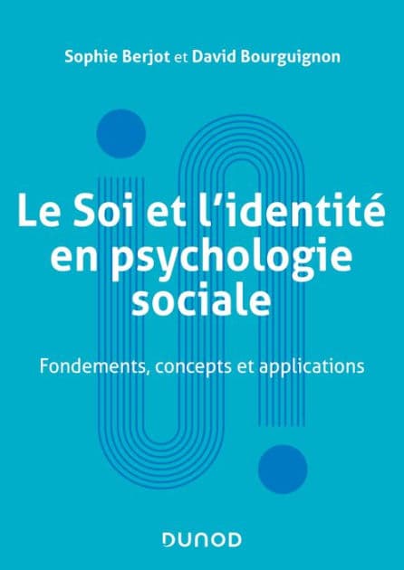 Le Soi et l'identité en psychologie sociale: Fondements, concepts et applications by Sophie Berjot