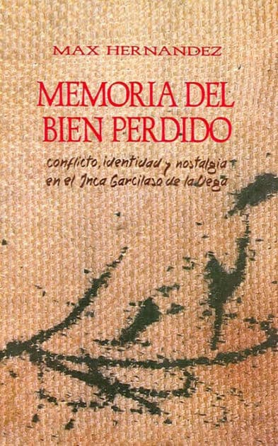 Memoria del bien perdido: Conflicto, identidad y nostalgia en el Inca Garcilaso de la Vega by Max Hernández