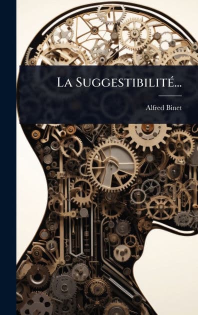 La Suggestibilitï¿½(c)... by Alfred Binet