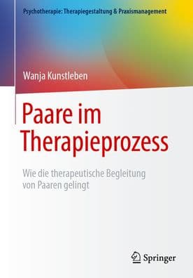 Paare im Therapieprozess: Wie die therapeutische Begleitung von Paaren gelingt by Wanja Kunstleben