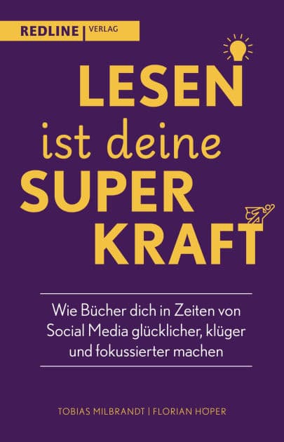 Lesen ist deine Superkraft: Wie Bücher dich in Zeiten von Social Media glücklicher, klüger, und fokussierter machen by Tobias Milbrandt
