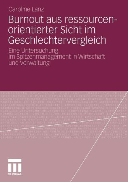 Burnout aus ressourcenorientierter Sicht im Geschlechtervergleich: Eine Untersuchung im Spitzenmanagement in Wirtschaft und Verwaltung by Caroline Lanz