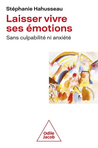 Laisser vivre ses émotions: sans culpabilité ni anxiété by Stéphanie Hahusseau