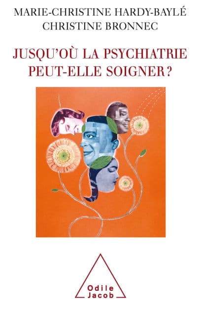 Jusqu'où la psychiatrie peut-elle soigner ? by Marie-Christine Hardy-Baylé