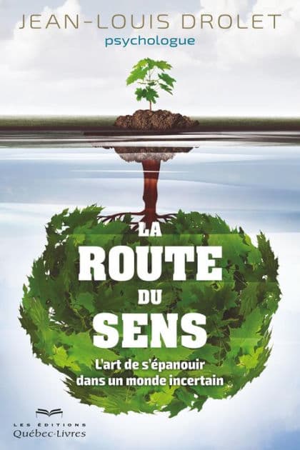 La route du sens: L'art de s'épanouir dans un monde incertain by Jean-Louis Drolet