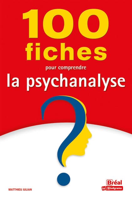 100 fiches pour comprendre la psychanalyse by Matthieu Julian