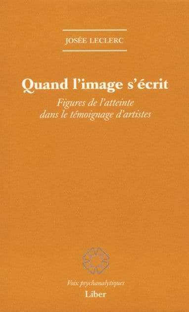 Quand l'image s'écrit: Figures de l'atteinte dans le témoignage d'artistes by Josée Leclerc