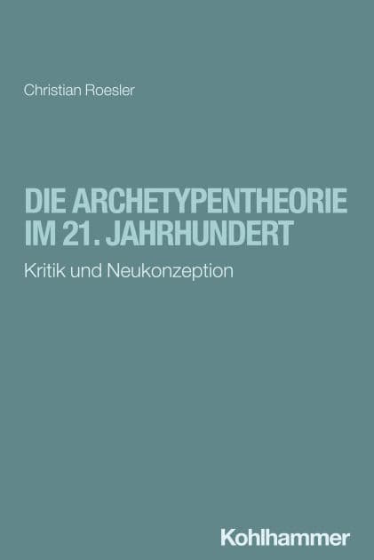 Die Archetypentheorie im 21. Jahrhundert: Kritik und Neukonzeption by Christian Roesler