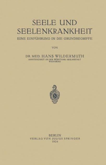Seele und Seelenkrankheit: Eine Einführung in die Grundbegriffe by Hans Wildermuth