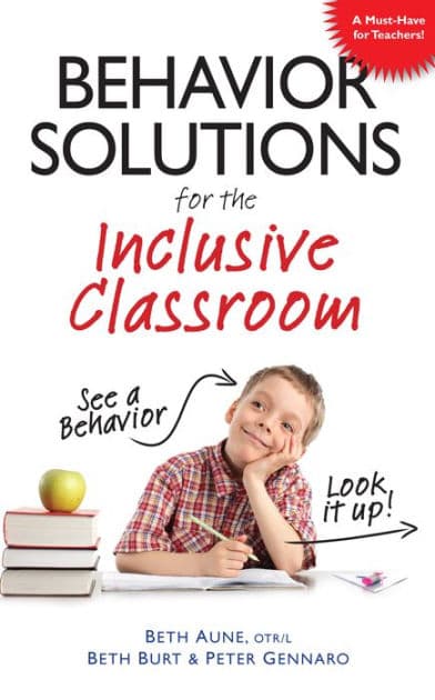 Behavior Solutions for the Inclusive Classroom: A Handy Reference Guide that Explains Behaviors Associated with Autism, Asperger's, ADHD, Sensory Processing Disorder, and other Special Needs by Beth Aune