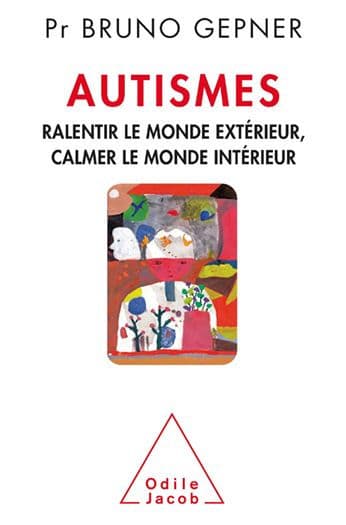 Autismes: Ralentir le monde extérieur, calmer le monde intérieur by Bruno Gepner