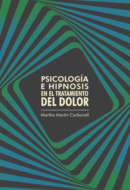 Psicología e hipnosis en el tratamiento del dolor by Martha Martín Carbonell