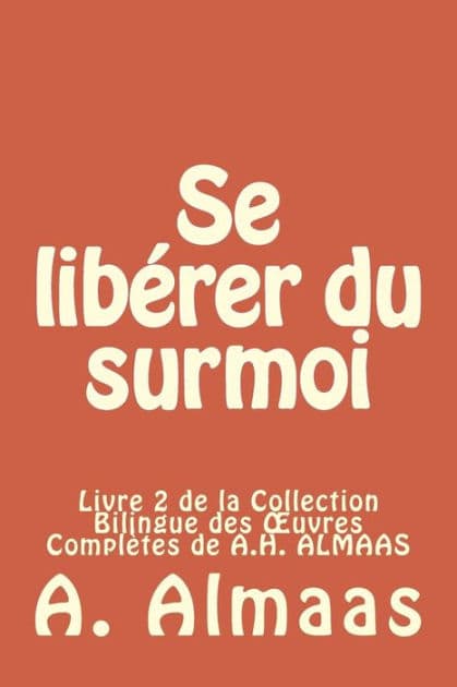 Se libérer du surmoi: Livre 2 de la Collection Bilingue des Ouvres Complètes de A.H. ALMAAS by Kevin Dancelme
