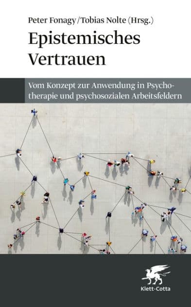 Epistemisches Vertrauen: Vom Konzept zur Anwendung in Psychotherapie und psychosozialen Arbeitsfeldern by Peter Fonagy