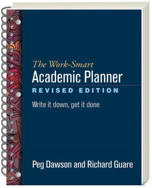 The Work-Smart Academic Planner: Write It Down, Get It Done by Peg Dawson EdD