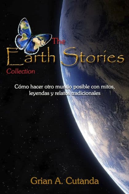 The Earth Stories Collection: Cómo hacer otro mundo posible con mitos, leyendas y relatos tradicionales by Grian A Cutanda