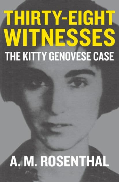 Thirty-Eight Witnesses: The Kitty Genovese Case by A. M. Rosenthal