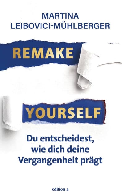 Remake Yourself: Du entscheidest, wie dich deine Vergangenheit prägt by Martina Leibovici-Mühlberger