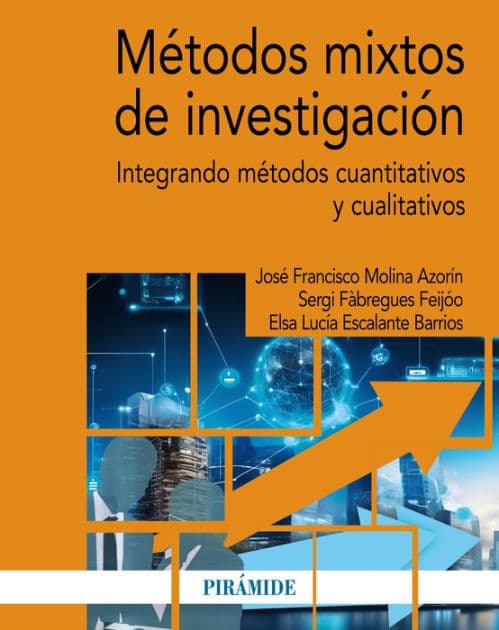 Métodos mixtos de investigación: Integrando métodos cuantitativos y cualitativos by José Francisco Molina Azorín